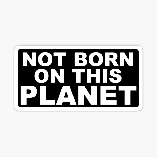 Not born on this planet Sticker