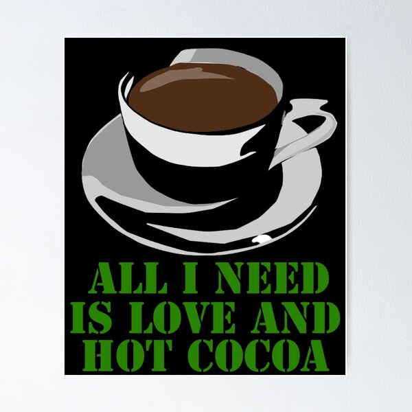 Item preview, All I Need Is Love And Hot Cocoa designed and sold by Uvogin2099.