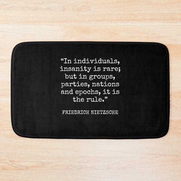 Item preview, Friedrich Nietzsche - In individuals, insanity is rare; but in groups, parties, nations and epochs, it is the rule. designed and sold by SocraticQuotes.
