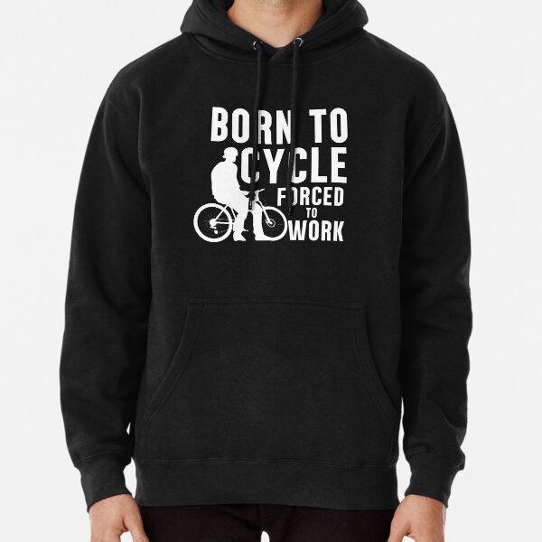 Born To Cycle, Forced To Work . Cycling Gift , Men's Women's Cycling Gift. Pullover Hoodie