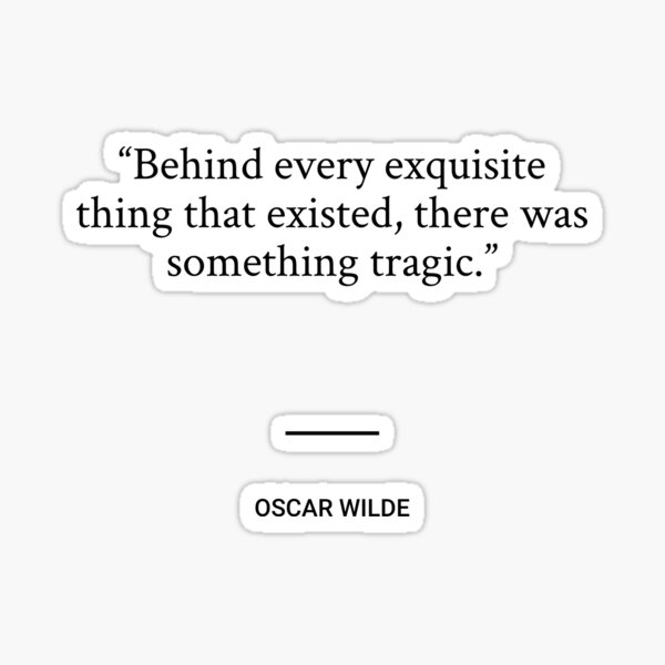 Item preview, Oscar Wilde - Behind every exquisite thing that existed, there was something tragic. designed and sold by SocraticQuotes.