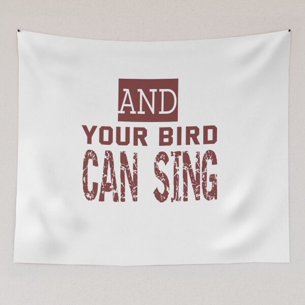 Item preview, And Your Bird Can Sing designed and sold by QuotesDogma.