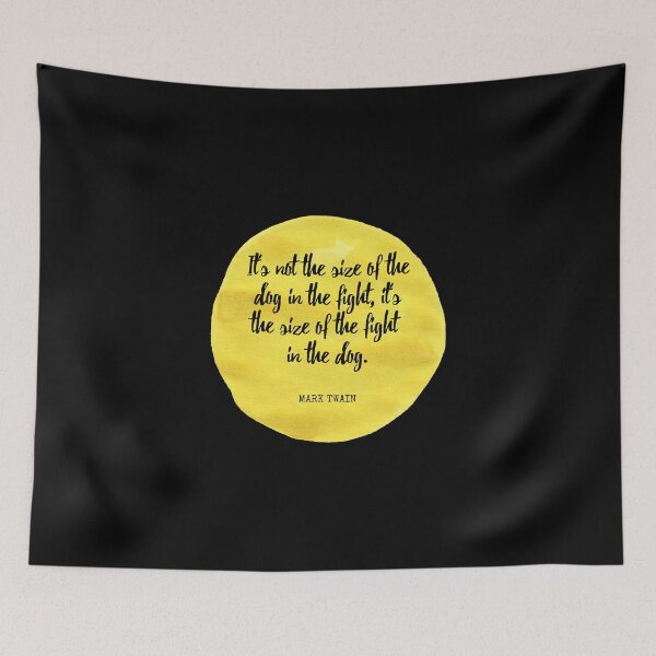 Item preview, Mark Twain - It's not the size of the dog in the fight, it's the size of the fight in the dog. designed and sold by SocraticQuotes.