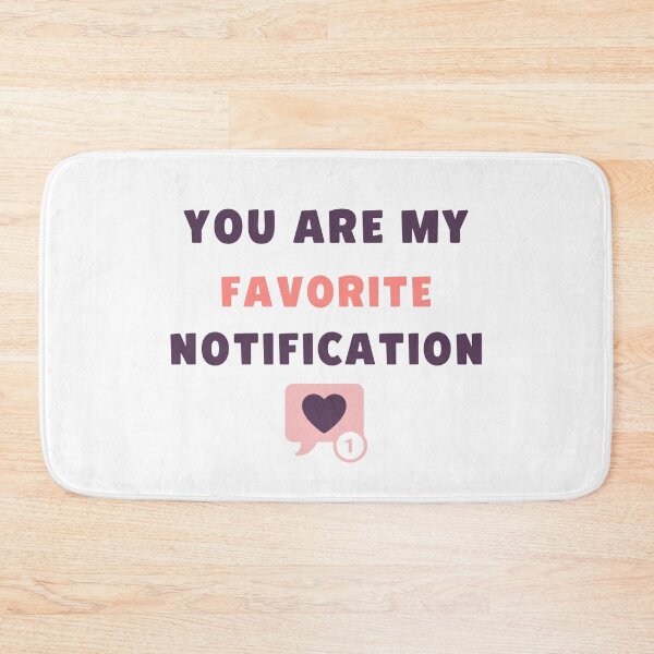 Item preview, You are my favorite notification #3 designed and sold by PopReset.