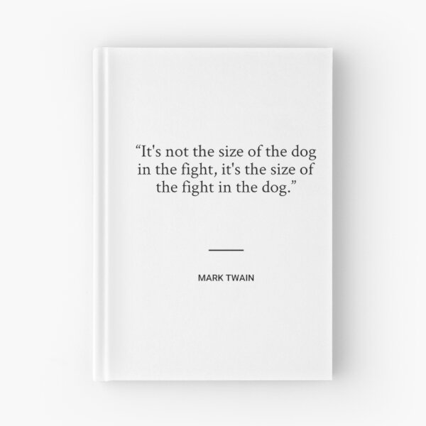 Item preview, Mark Twain - It's not the size of the dog in the fight, it's the size of the fight in the dog. designed and sold by SocraticQuotes.