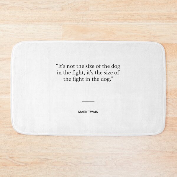 Item preview, Mark Twain - It's not the size of the dog in the fight, it's the size of the fight in the dog. designed and sold by SocraticQuotes.