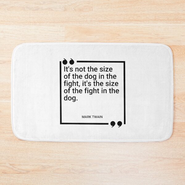 Item preview, Mark Twain - It's not the size of the dog in the fight, it's the size of the fight in the dog. designed and sold by SocraticQuotes.