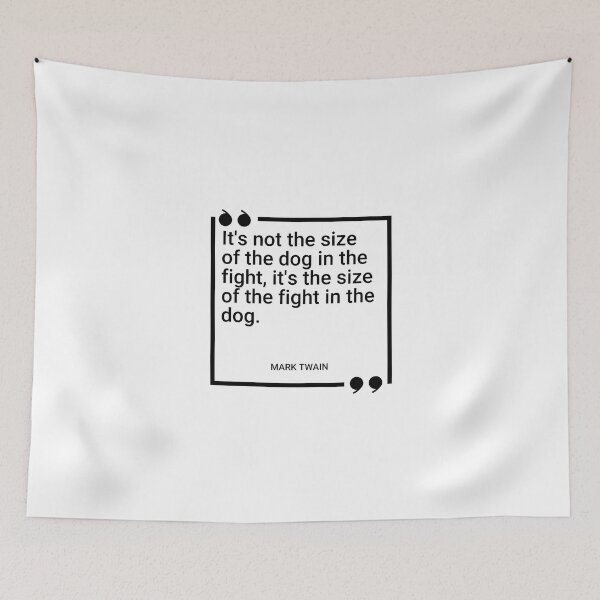 Item preview, Mark Twain - It's not the size of the dog in the fight, it's the size of the fight in the dog. designed and sold by SocraticQuotes.