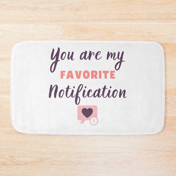 Item preview, You are my favorite notification #4 designed and sold by PopReset.