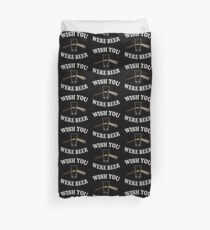 WISH YOU WERE BEER Duvet Cover