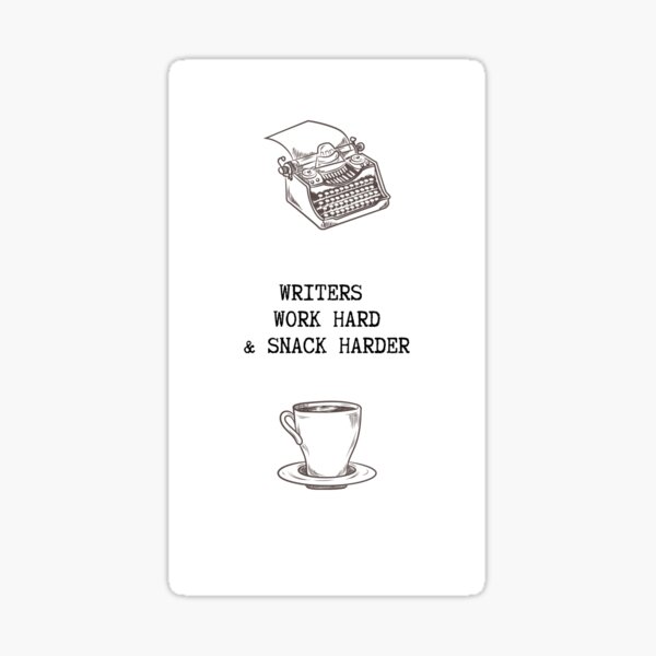 Writers: Work Hard and Snack Harder Sticker
