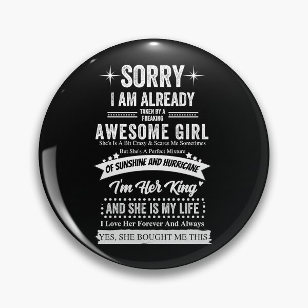 Item preview, SORRY I AM ALREADY TAKEN BY A FREAKING AWESOME GIRL designed and sold by MoMasry.
