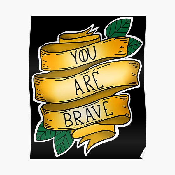 "You are brave" Poster by beautylore Redbubble