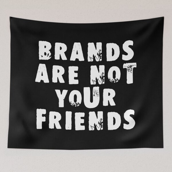 Item preview, Brands Are Not Your Friends designed and sold by Good-Looking Corpse.