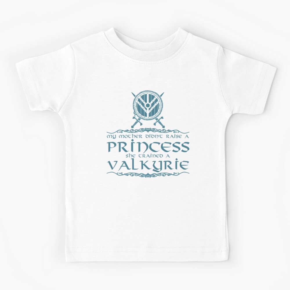 My mother didn't raise a princess, she trained a valkyrie Kids T-Shirt