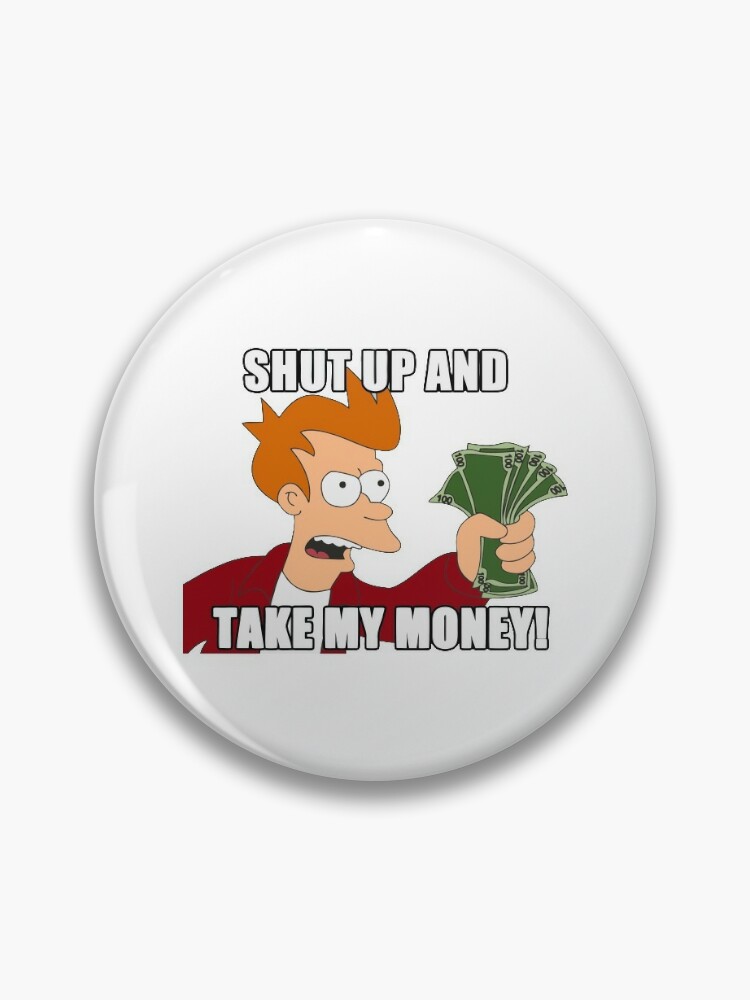 Image - 547180], Shut Up And Take My Money!