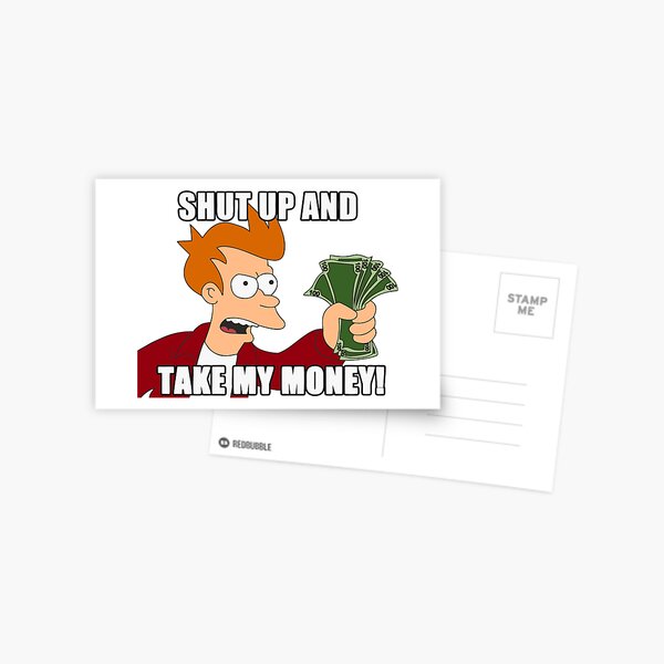 Shut Up And Take My Money Postcards Redbubble