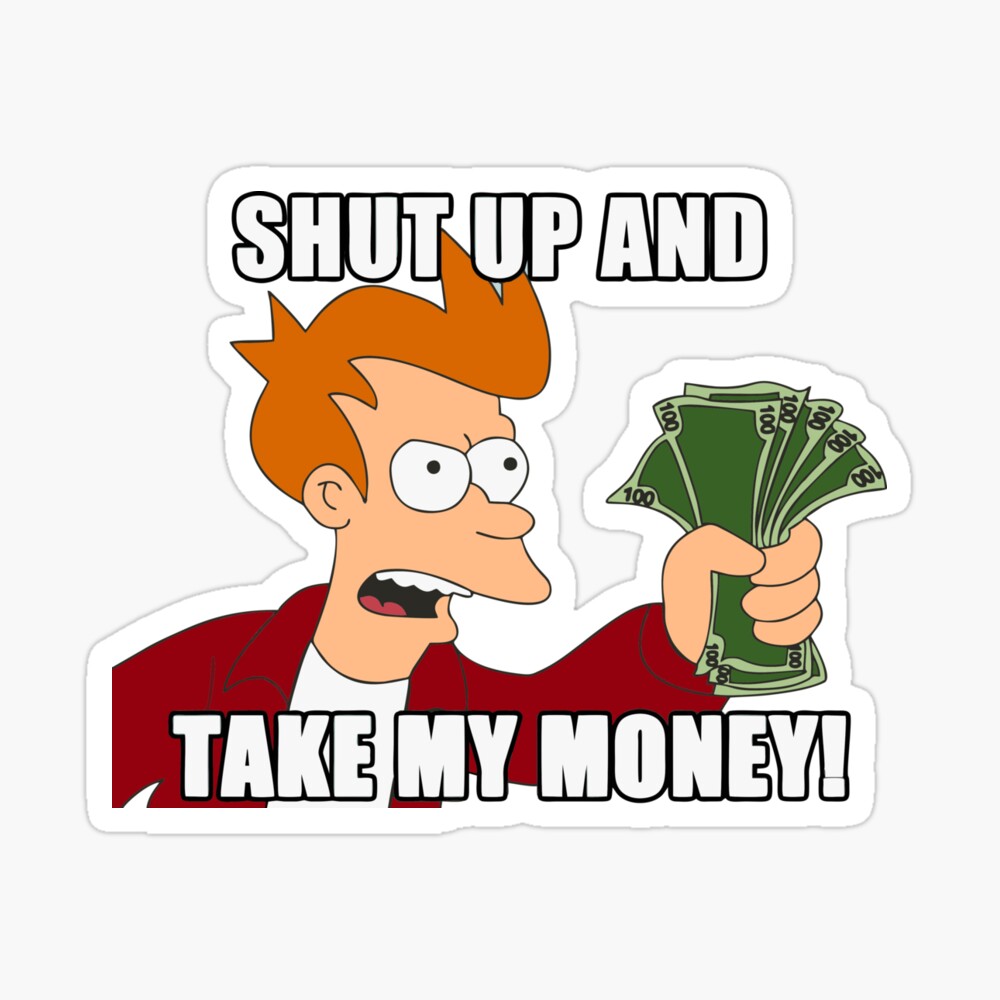 shut up and take my money" Poster for Sale by alphatrends | Redbubble