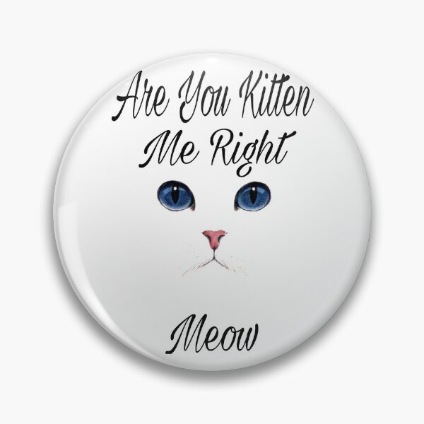 Item preview,  Cute are you kitten me right meow shirt's, cute are you kitten me right meow phone cases, cute are you kitten me right meow mug, cute kitten art dress , cut kitten art masks  designed and sold by Poussyarts.