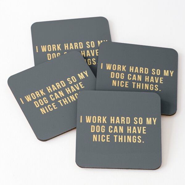 Item preview, I work hard so my dog can have nice things | Quote designed and sold by designdroplet.