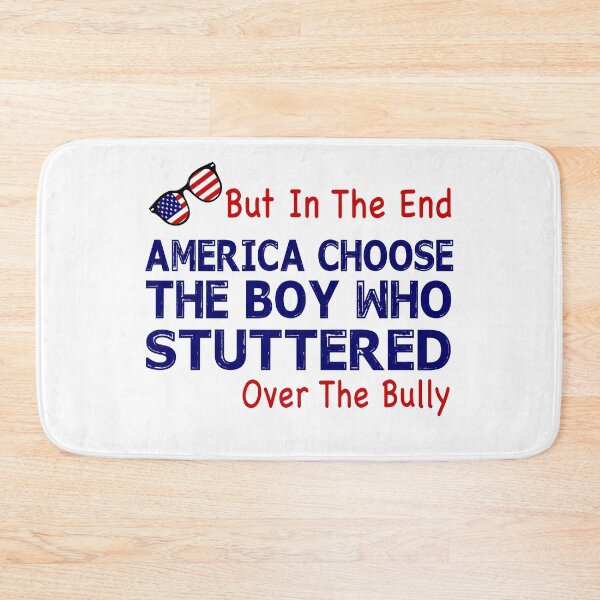 Item preview, But In The End, America Chose The Boy Who Stuttered Over the Bully designed and sold by TiffannyUKZ.