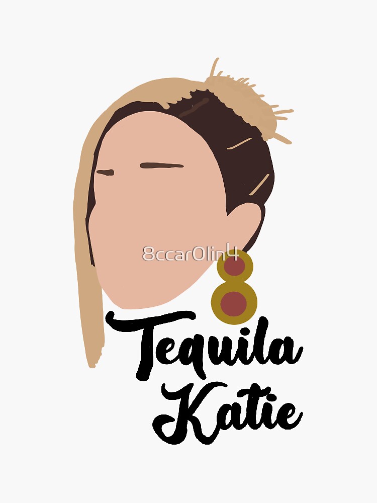 "Tequila Katie" Sticker for Sale by 8ccar0lin4 Redbubble
