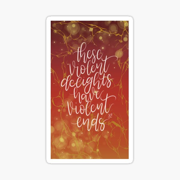 These Violent Delights Have Violent Ends Sticker