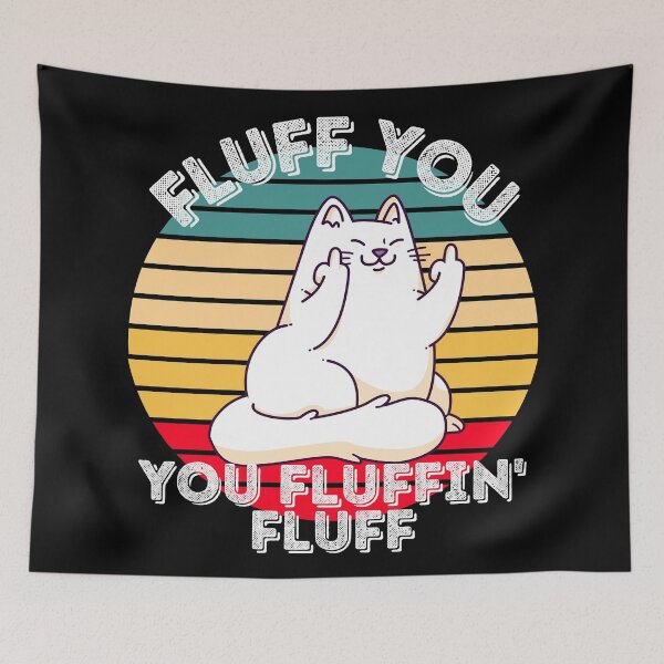 Item preview, Fluff You, You Fluffin' Fluff | Middle Finger Cat | Funny Cat designed and sold by DevlynnDesigns.
