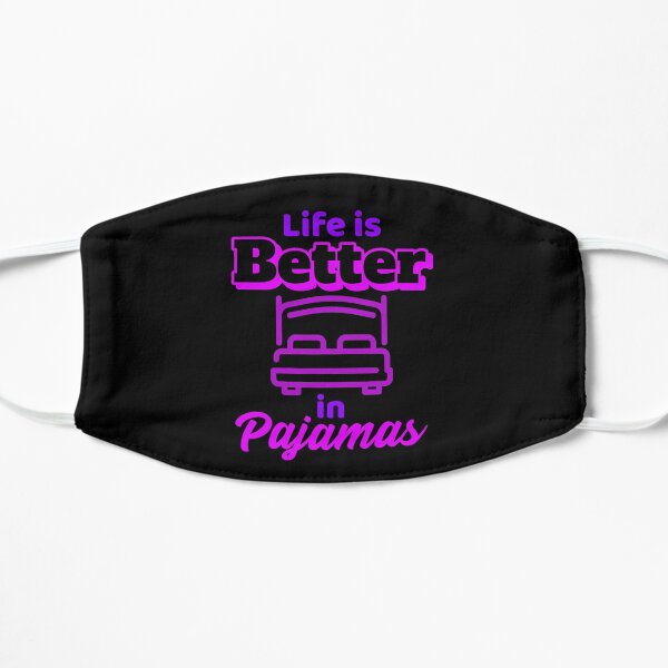 Life is Better in Pajamas, Pyjamas, PJs Flat Mask