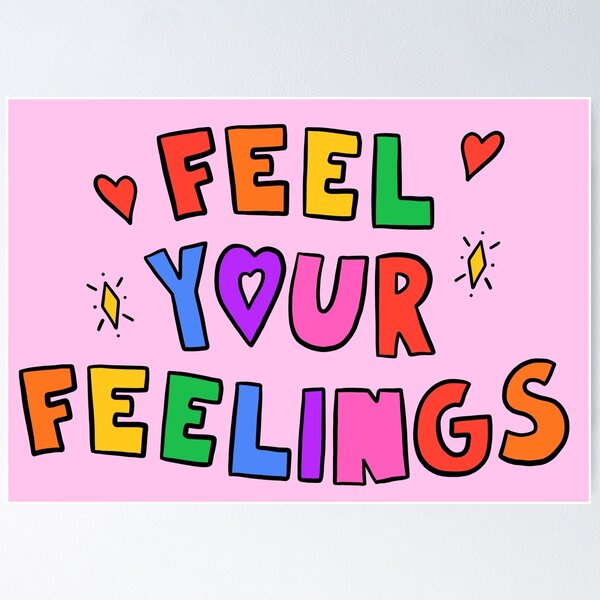 Feel Your Feelings Posters for Sale