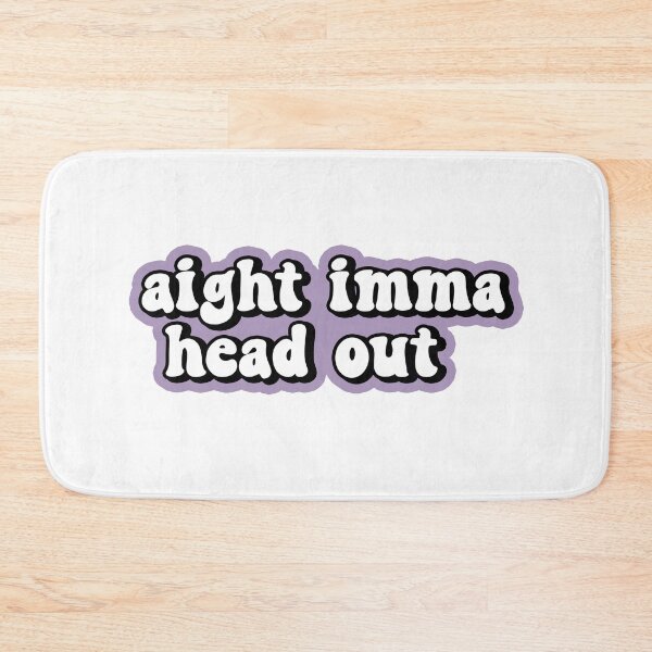 Item preview, Aight Imma Head Out designed and sold by allysmar.