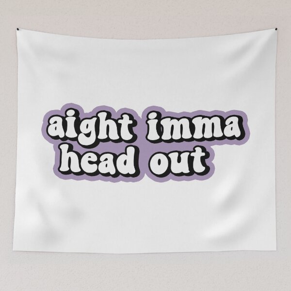 Item preview, Aight Imma Head Out designed and sold by allysmar.