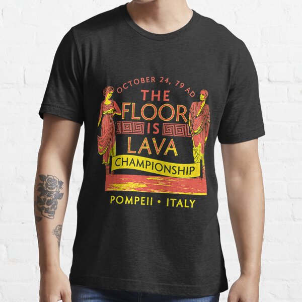 Pompeii Floor Is Lava Championship Essential T-Shirt