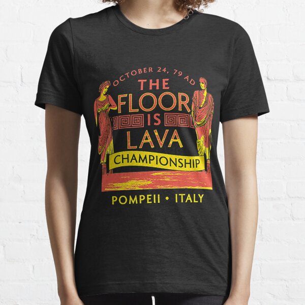 Pompeii Floor Is Lava Championship Essential T-Shirt