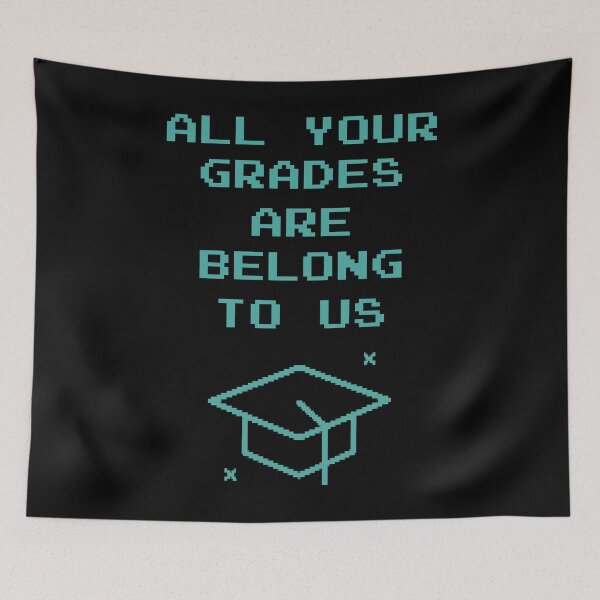 Item preview, All Your Grades Are Belong To Us designed and sold by Legit Hooligan.