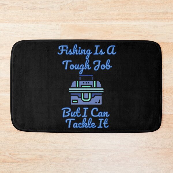 Item preview, Fishing Is A Tough Job But I Can Tackle It designed and sold by StephenMollie.