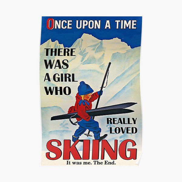Personalized Once upon a time there was a girl who really loved skiing it was me , the end Poster