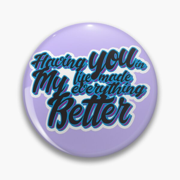 Item preview, Having you in my life made everything better designed and sold by MCS-Desings.