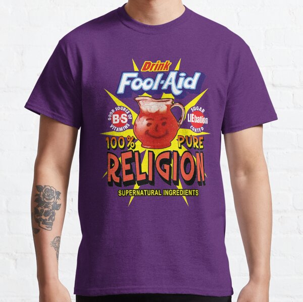 Religion is Fool-Aid! Classic T-Shirt