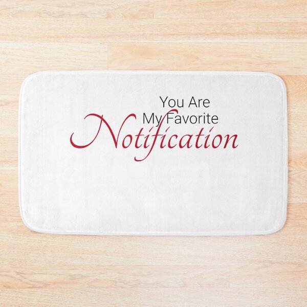 Item preview, You Are My Favorite Notification designed and sold by TINASTORESHOPE.