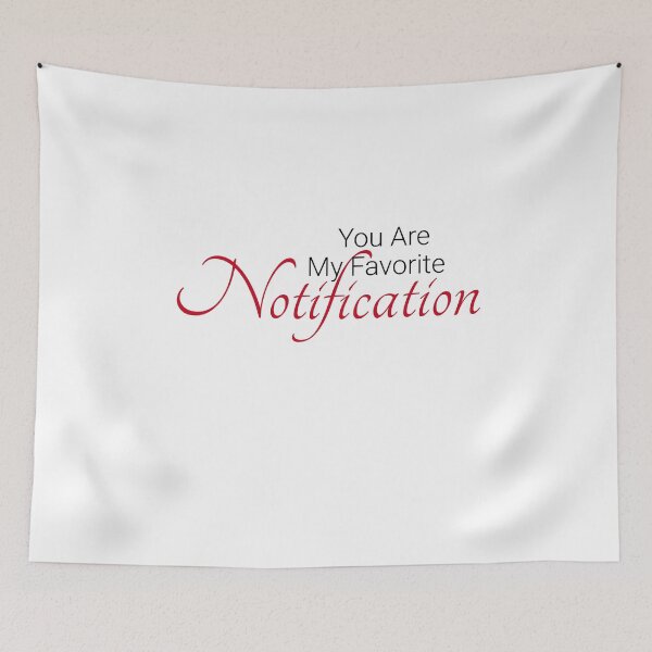 Item preview, You Are My Favorite Notification designed and sold by TINASTORESHOPE.