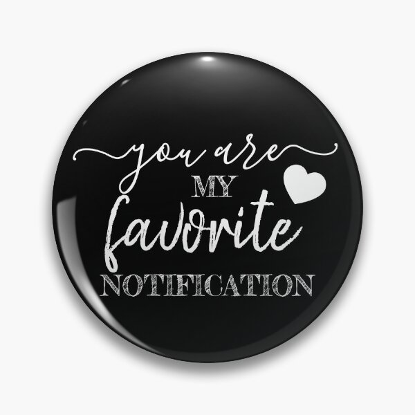Item preview, You Are My Favorite Notification designed and sold by TINASTORESHOPE.