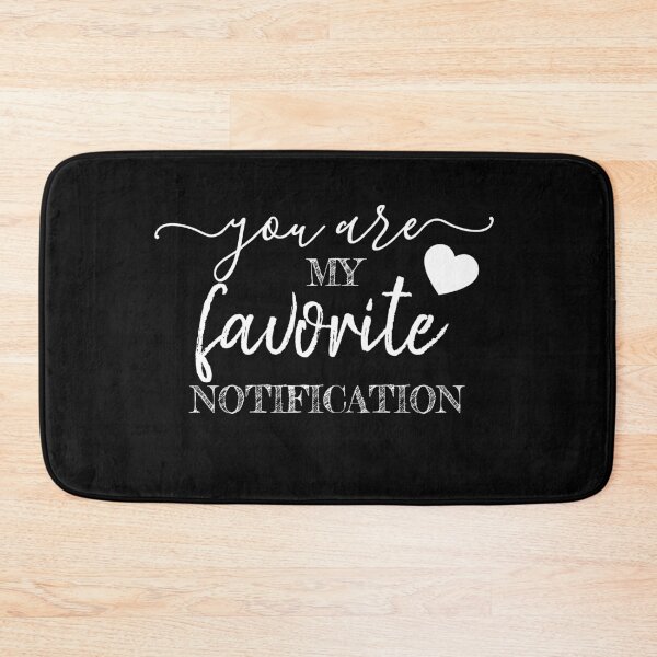 Item preview, You Are My Favorite Notification designed and sold by TINASTORESHOPE.