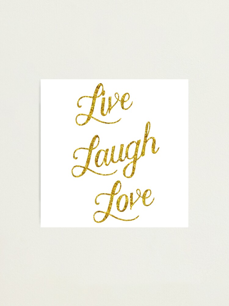 Impression Photo Vivre Rire Amour Or Faux Feuille Metallise Paillettes Inspirational Citation Isole Sur Fond Blanc Par Silverspiral Redbubble