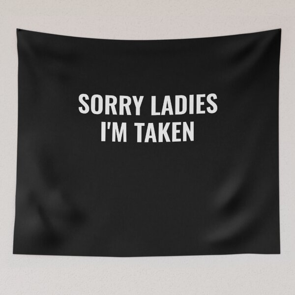 Item preview, Sorry ladies im taken designed and sold by TINASTORESHOPE.