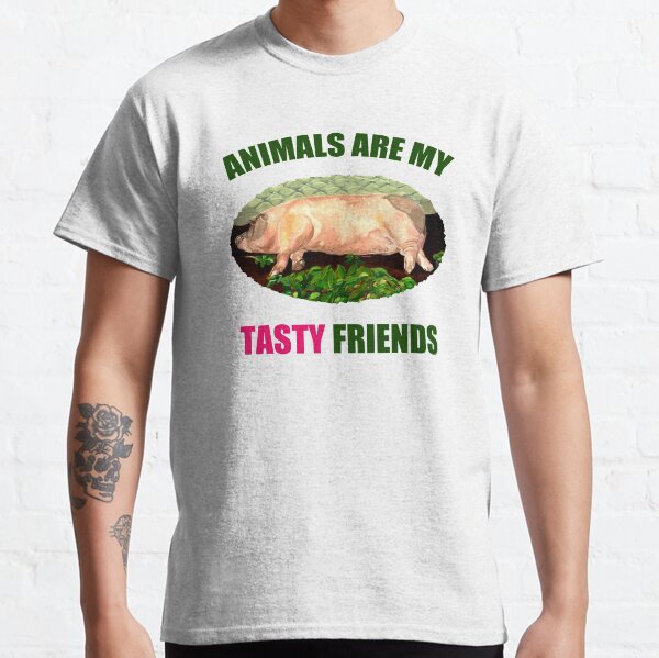 Animals are my Tasty Friends Classic T-Shirt
