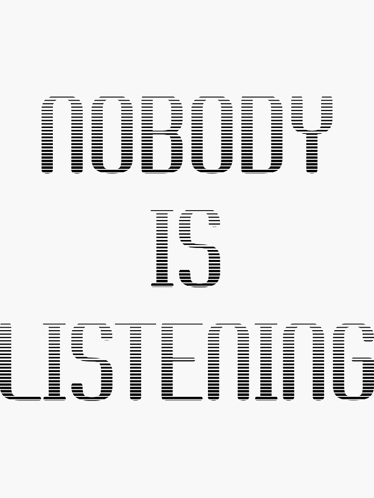 "Nobody Is Listening" Sticker For Sale By GoodGreat | Redbubble