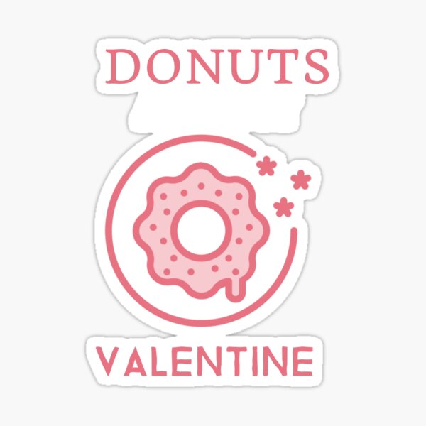 Donuts Are My Valentine superior design Sticker
