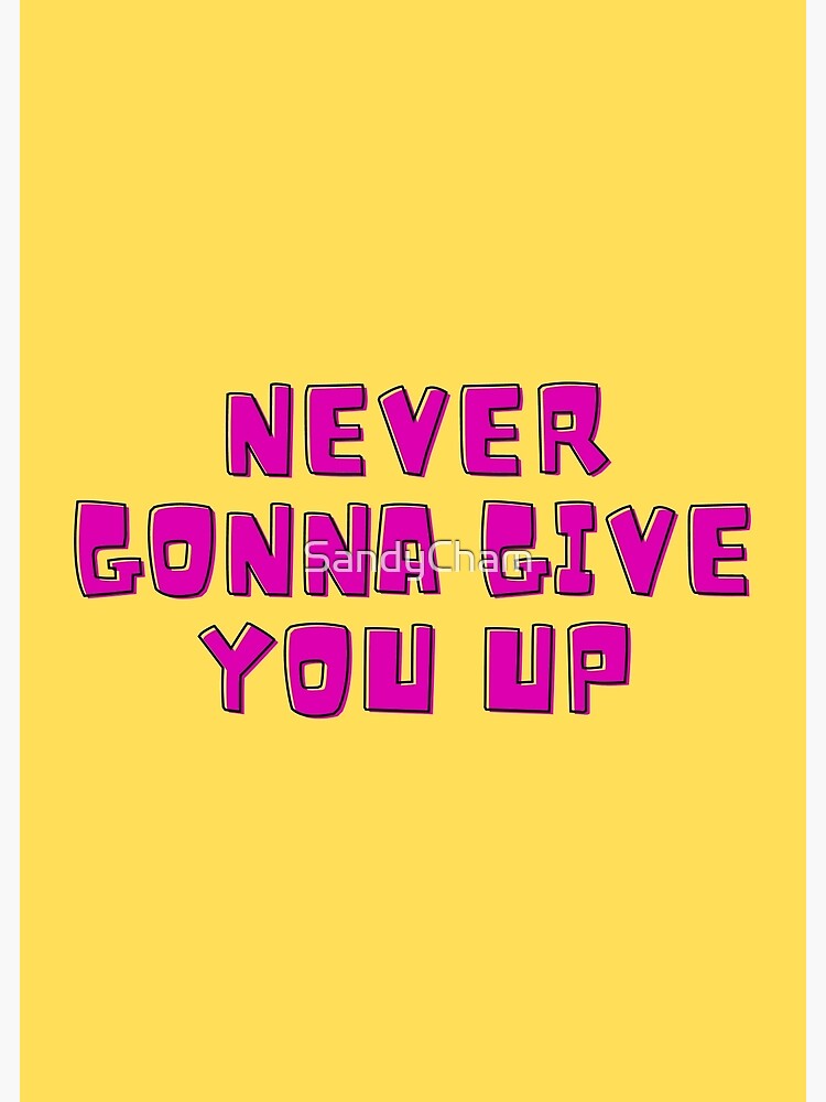 Never Gonna Give You Up Poster For Sale By Sandycham Redbubble 3842