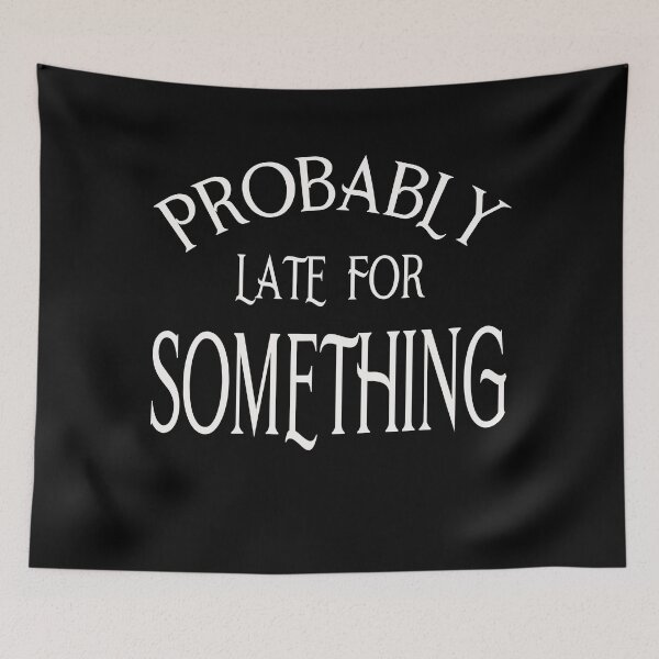 Item preview, Probably Late for Something designed and sold by BritzShop.